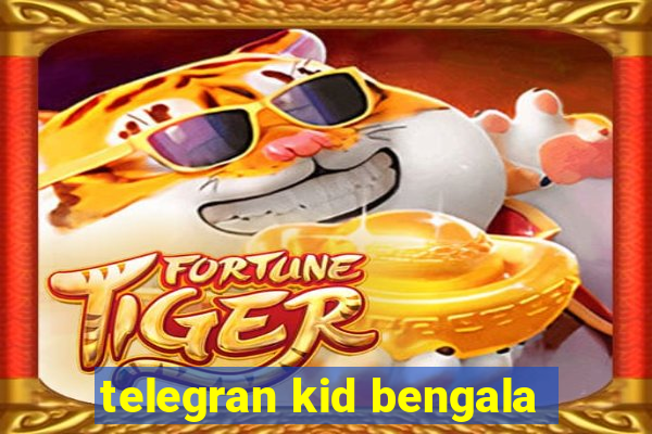 telegran kid bengala